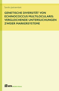 Genetische Diversität von Echinococcus multilocularis: vergleichende Untersuchungen zweier Markersysteme - Sandra Jastrzembski - E-Book