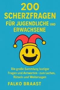200 Scherzfragen für Jugendliche und Erwachsene - Falko Braast - E-Book