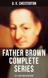 FATHER BROWN Complete Series - All 51 Short Stories in One Edition - G.K. Chesterton - E-Book