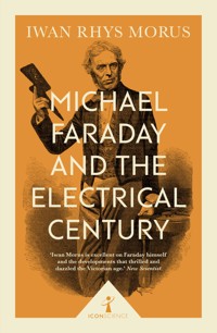 Michael Faraday and the Electrical Century (Icon Science) - Iwan Rhys Morus - E-Book