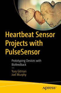 Heartbeat Sensor Projects with PulseSensor - Yury Gitman - E-Book