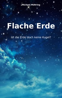 Flache Erde - Michael Möhring - E-Book