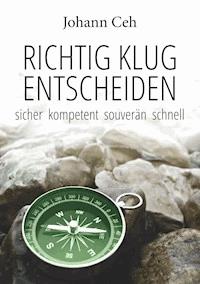 Richtig klug entscheiden - Johann Ceh - E-Book