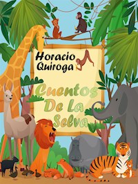 Cuentos De La Selva - Horacio Quiroga - E-Book