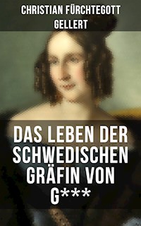 Das Leben der Schwedischen Gräfin von G*** - Christian Fürchtegott Gellert - E-Book