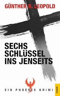 Sechs Schlüssel ins Jenseits - Günther R. Leopold - E-Book