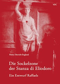 Die Sockelzone der Stanza di Eliodoro – Ein Entwurf Raffaels - Flavia Dietrich-England - E-Book