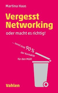 Vergesst Networking - oder macht es richtig - Martina Haas - E-Book