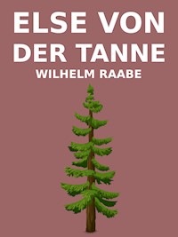 Else von der Tanne - Wilhelm Raabe - E-Book