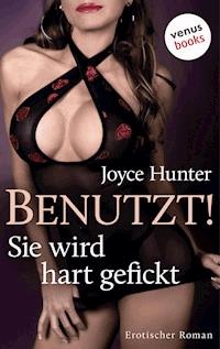 Benutzt! Sie wird hart gefickt - Joyce Hunter - E-Book