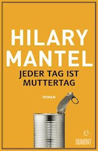 Jeder Tag ist Muttertag - Hilary Mantel - E-Book