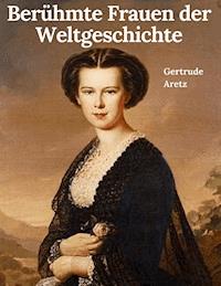 Berühmte Frauen der Weltgeschichte - Gertrude Aretz - E-Book