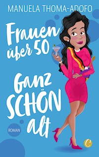 Frauen über 50 – Ganz SCHÖN alt - Manuela Thoma-Adofo - E-Book