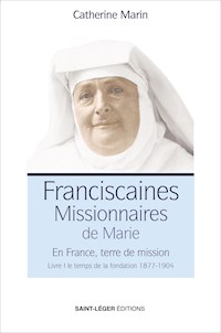 Franciscaines Missionnaires de Marie - Livre 1 - Catherine Marin - E-Book