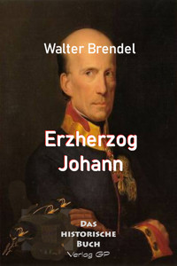 Erzherzog Johann - Walter Brendel - E-Book