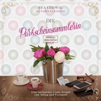 Die Parkscheinsammlerin - Eine turbulente Liebe fernab von Alltag und Vernunft (ungekürzt) - Bea Ludwig - Hörbuch