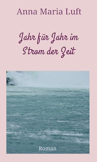 Jahr für Jahr im Strom der Zeit - Anna Maria Luft - E-Book