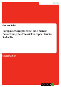 Europäisierungsprozesse. Eine nähere Betrachtung des Theoriekonzepts Claudio Radaellis - Florian Boldt - E-Book