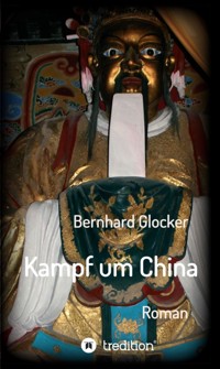 Kampf um China - Bernhard Glocker - E-Book