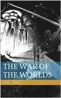 The War of the Worlds (Illustrated) - Herbert George Wells - E-Book