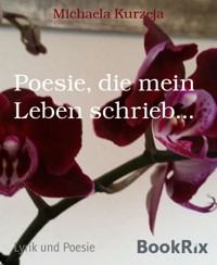 Poesie, die mein Leben schrieb... - Michaela Kurzeja - E-Book