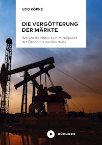 Die Vergötterung der Märkte - Udo Köpke - E-Book