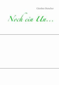 Noch ein Un... - Günther Butscher - E-Book