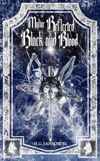 Malice Reflected in Black and Blood - H.G. Sansostri - E-Book
