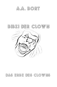 Bibzi der Clown Das Erbe des Clowns - A.A. Bort - E-Book