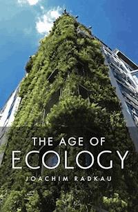 The Age of Ecology - Joachim Radkau - E-Book