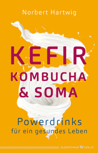 Kefir, Kombucha & Soma - Norbert Hartwig - E-Book