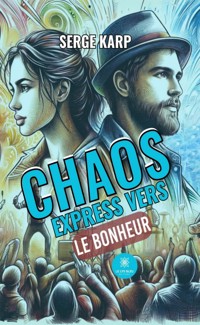 Chaos express vers le bonheur - Serge Karp - E-Book