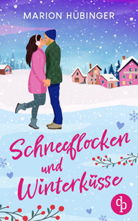 Schneeflocken und Winterküsse | Eine bezaubernde Feelgood Romance - Marion Hübinger - E-Book