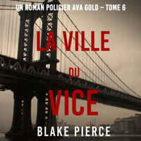 La Ville du Vice (Un roman policier Ava Gold – Tome 6) - Blake Pierce - Hörbuch