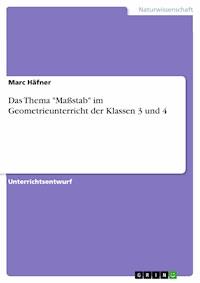 Das Thema "Maßstab" im Geometrieunterricht der Klassen 3 und 4 - Marc Häfner - E-Book