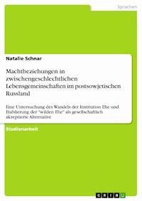Machtbeziehungen in zwischengeschlechtlichen Lebensgemeinschaften im postsowjetischen Russland - Natalie Schnar - E-Book