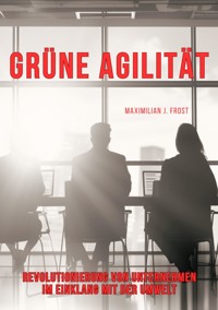 Grüne Agilität - Maximilian J. Frost - E-Book