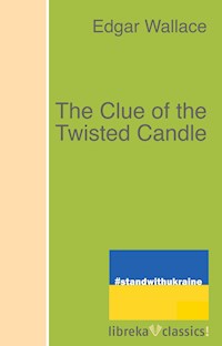 The Clue of the Twisted Candle - Edgar Wallace - E-Book