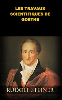 Les Travaux scientifiques de Goethe (Traduit) - Rudolf Steiner - E-Book