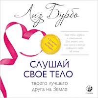 Слушай свое тело - твоего лучшего друга на Земле - Лиз Бурбо - Hörbuch