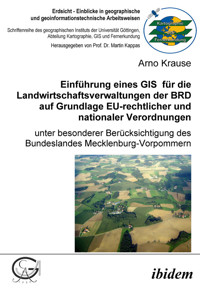 Einführung eines GIS für die Landwirtschaftsverwaltungen der BRD auf Grundlage EU-rechtlicher und nationaler Verordnungen - Arno Krause - E-Book