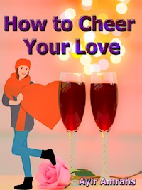 How to Cheer Your Love - Ayir Amrahs - E-Book
