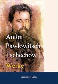 Anton Tschechow - Anton Pawlowitsch Tschechow - E-Book