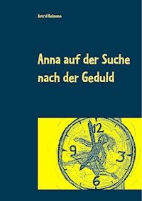 Anna auf der Suche nach der Geduld - Astrid Reimann - E-Book