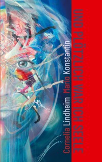 Und plötzlich war ich Seele - Cornelia Lindheim - E-Book