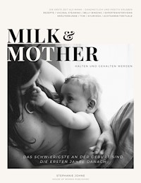 Milk & Mother - Stephanie Johne - E-Book