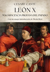 León X. Magnificencia profana del Papado - Cesare Cantú - E-Book