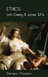 Ethics (Serapis Classics) - John Dewey - E-Book