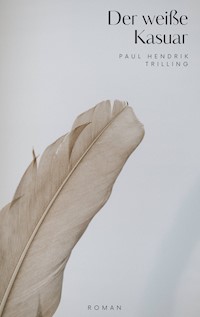 Der weiße Kasuar - Paul Hendrik Trilling - E-Book
