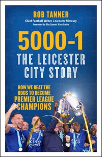 5000-1: The Leicester City Story 5000-1: The Leicester City Story - Rob Tanner - E-Book